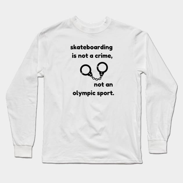 Skateboarding is not a crime,Not an olympic sport Long Sleeve T-Shirt by Personalizedname